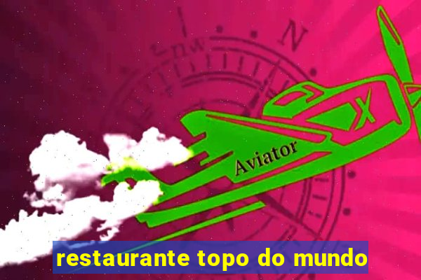 restaurante topo do mundo